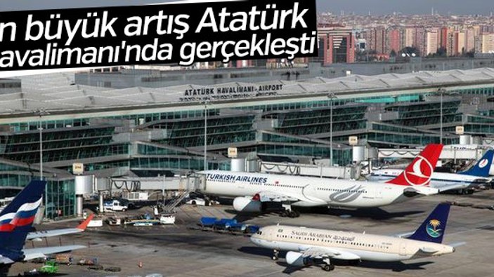 Atatürk Havalimanı'nın yolcu trafiği arttı