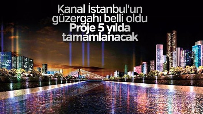 Kanal İstanbul'un ÇED raporu hazırlandı