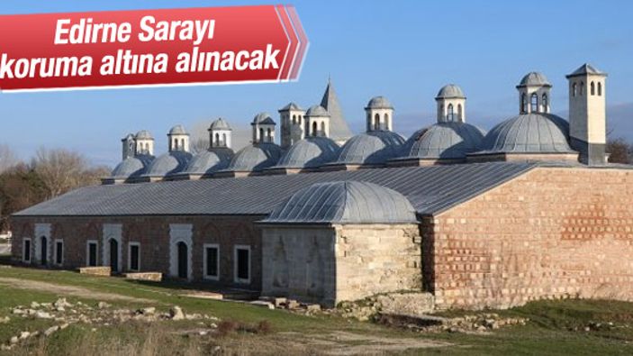 Edirne Sarayı koruma altına alınacak