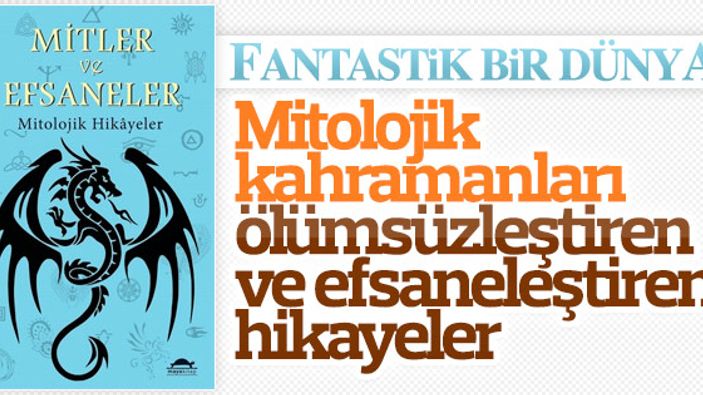 Mitolojinin fantastik dünyası mitler ve efsaneler