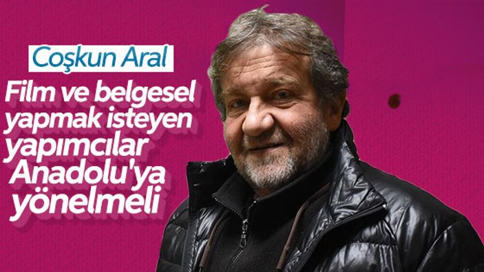 Coşkun Aral'dan film ve belgeselcilere tavsiye