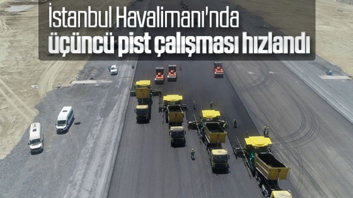 İstanbul Havalimanı'nda 3. pist çalışmaları sürüyor