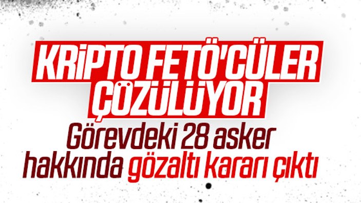 İstanbul'da muvazzaf 28 asker için gözaltı kararı