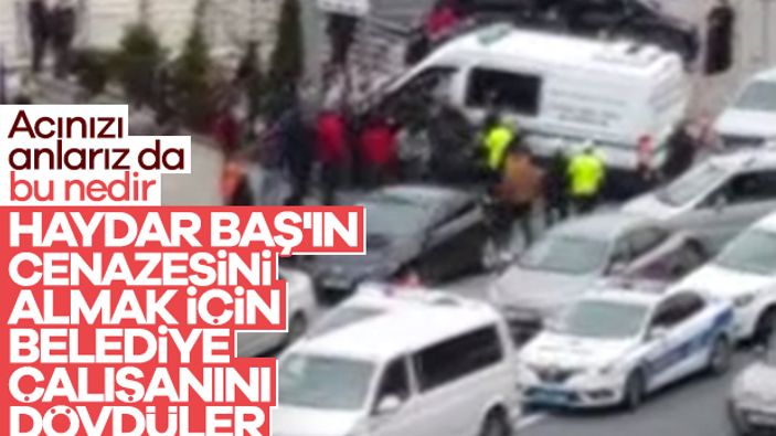 Haydar Baş'ın cenazesini almak için şoförü dövdüler