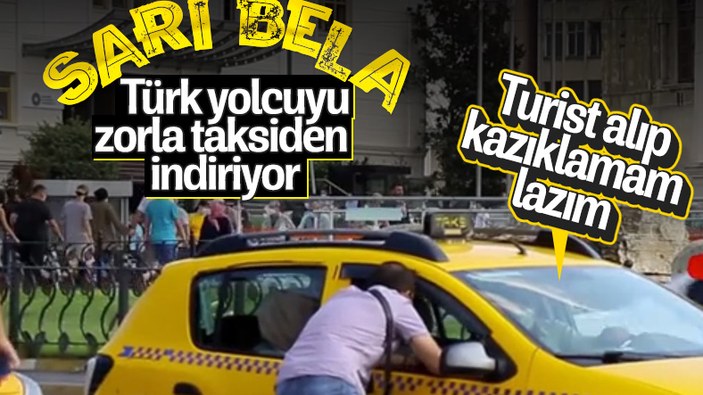 Türk yolcuyu aracından indiren taksici kameraya yakalandı