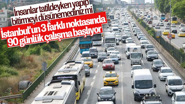 İstanbul'un 3 farklı noktasında 90 gün sürecek yol çalışması başlıyor