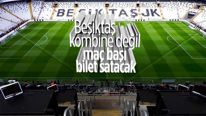 Beşiktaş maç başı bilet satacağını duyurdu
