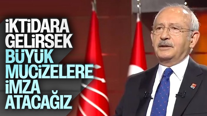 Kemal Kılıçdaroğlu CHP'nin iktidara geldiğinde mucizelere imza atacağını söyledi