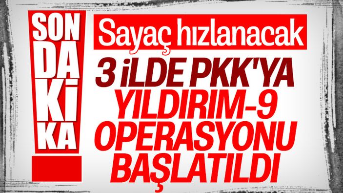 Yıldırım-9 Şenyayla Operasyonu başlatıldı