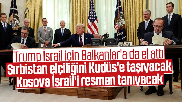 Trump, Sırbistan ve Kosova'ya İsrail emri verdi