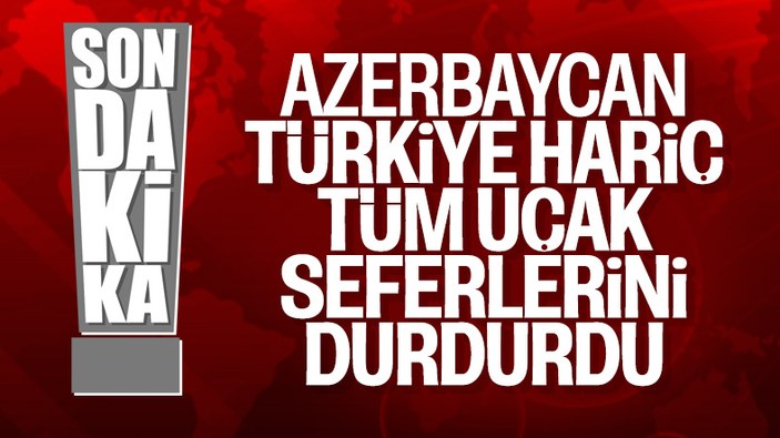 Azerbaycan, Türkiye haricindeki ülkelere yapılan uçuşları durdurdu