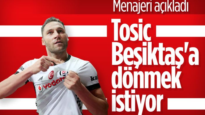 Dusko Tosic Beşiktaş'a dönmek istiyor