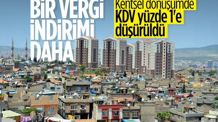 Kentsel dönüşümde KDV, yüzde 1'e düşürüldü