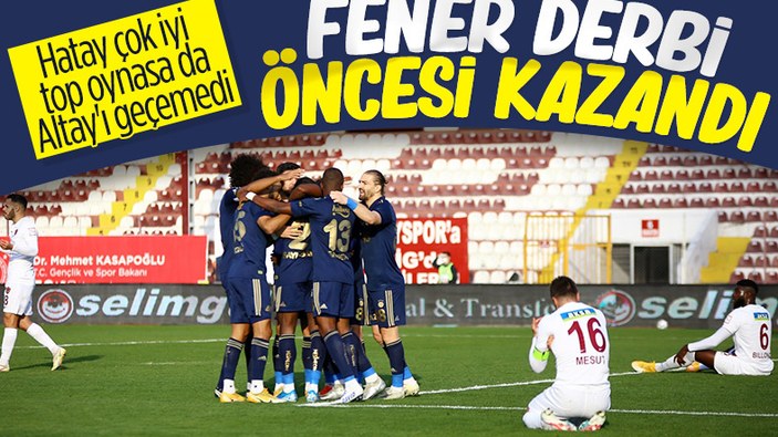 Fenerbahçe zorlu Hatay deplasmanından 3 puanı aldı