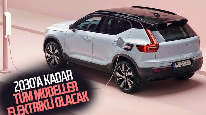 2030'a kadar tüm Volvo modelleri elektrikli olacak