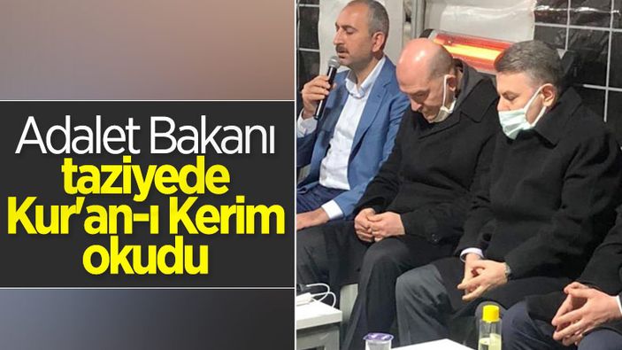 Adalet Bakanı Abdulhamit Gül, taziye ziyaretinde Kur'an-ı Kerim okudu