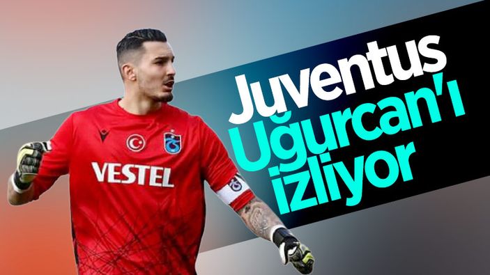Uğurcan Çakır, Juventus'un radarına girdi