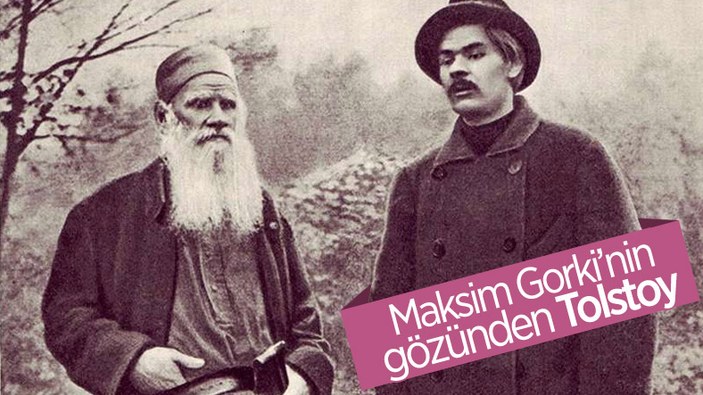 Ana romanının yazarı Maksim Gorki, Tolstoy'u anlatıyor