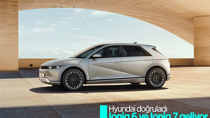 Hyundai, Ioniq 6 ve Ioniq 7'yi doğruladı