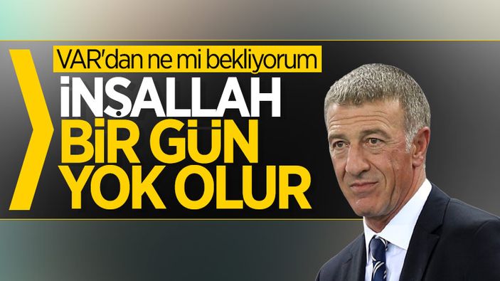 Ahmet Ağaoğlu: VAR, inşallah bir gün yok olur