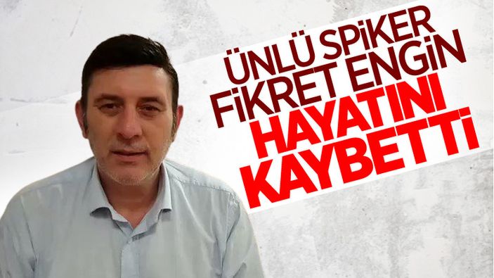 Futbol spikeri Fikret Engin hayatını kaybetti