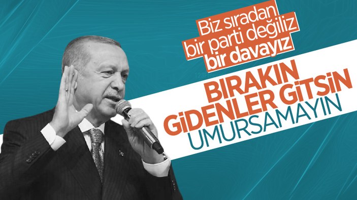 Cumhurbaşkanı Erdoğan: Bırakın gidenler gitsin