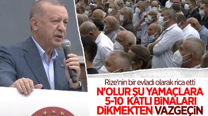 Cumhurbaşkanı Erdoğan: Yamaçlara 5-10 katlı binalar yapmayın
