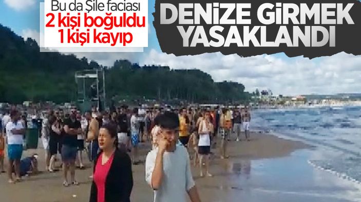 Şile'de denize girmek yasaklandı: 2 kişi boğuldu, 1 kişi kayboldu