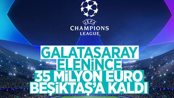 Beşiktaş'ın Şampiyonlar Ligi'nde kasasına girecek para