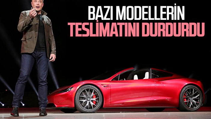 Tesla, bazı modellerin teslimatlarını durdurdu