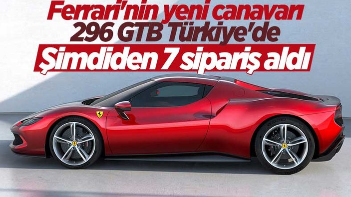 Ferrari 296 GTB Türkiye'ye geldi