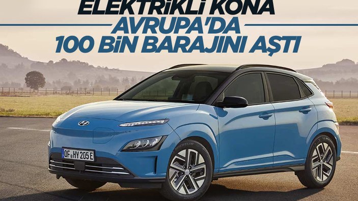 Elektrikli Hyundai Kona satışları Avrupa'da 100 bini aştı