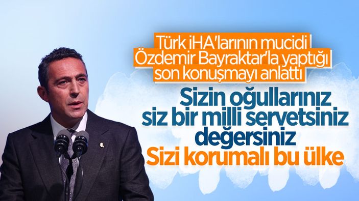 Ali Koç: Özdemir Bayraktar'a oğullarınız ve siz milli servetsiniz demiştim