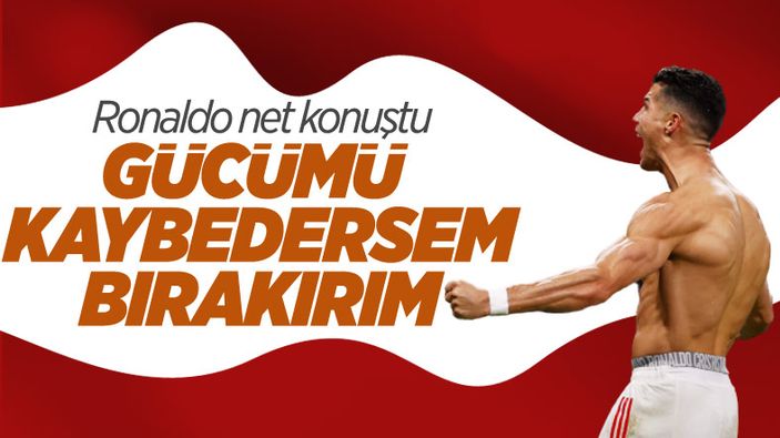 Cristiano Ronaldo: Gücümü kaybedersem milli takımı bırakırım