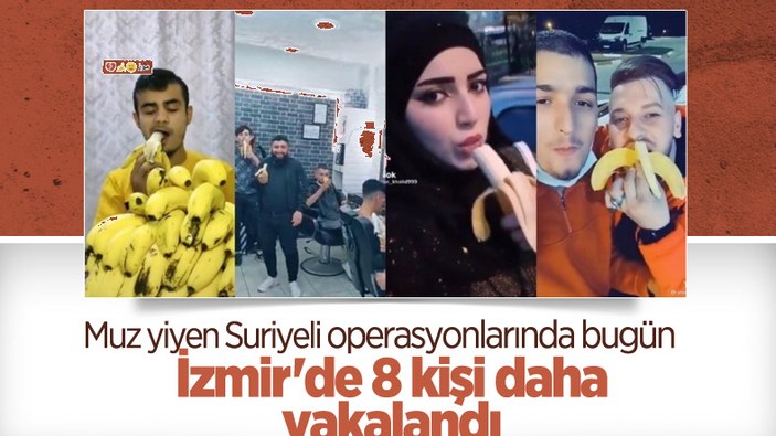 İzmir'de muz yeme paylaşımı yapan 8 Suriyeliye gözaltı