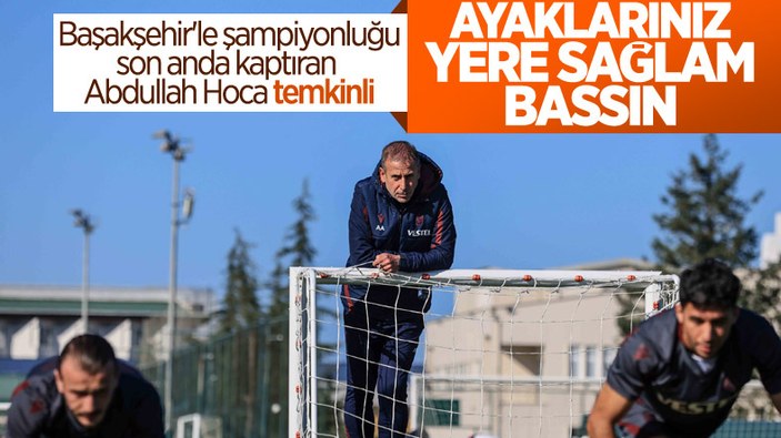 Abdullah Avcı'dan futbolculara: Ayaklarınız yere sağlam bassın