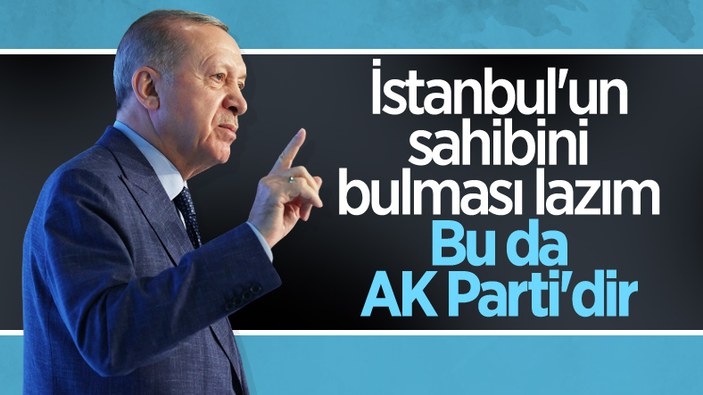 Cumhurbaşkanı Erdoğan: İstanbul yeniden sahibini bulmalı