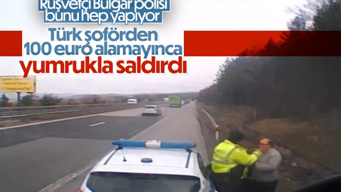 Rüşvet alamayan Bulgar polisinden Türk şoföre tokat