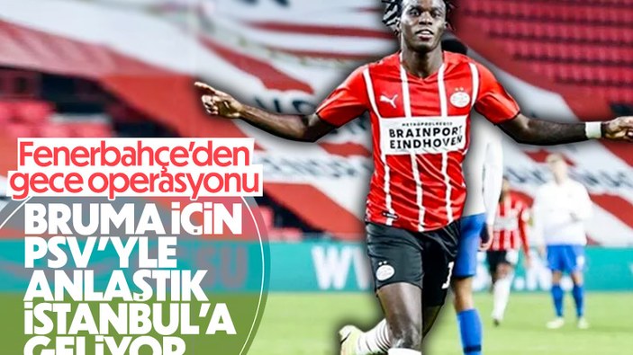 Fenerbahçe'den Bruma adımı: PSV ile anlaştılar