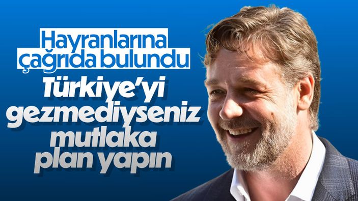 Russell Crowe, hayranlarını Türkiye'yi ziyaret etmek için çağırdı