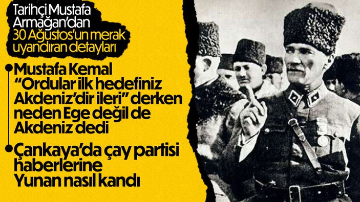 Mustafa Armağan, 10 soruda Büyük Taarruz'u anlattı