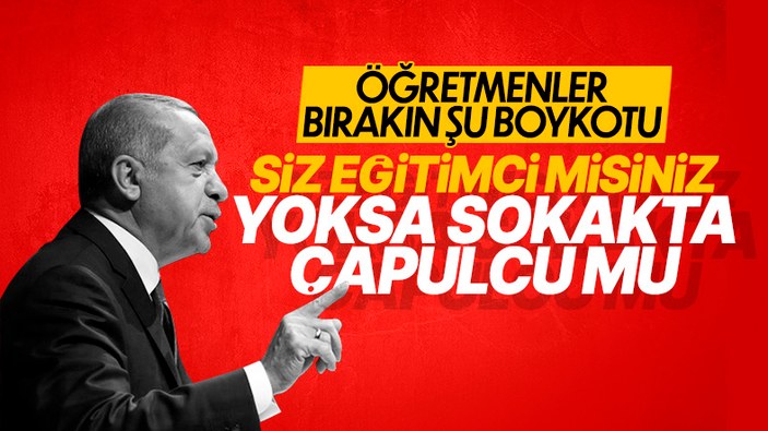 Cumhurbaşkanı Erdoğan'dan eylem yapan öğretmenlere çağrı