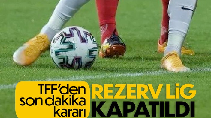 TFF kararıyla Rezerv Lig kapatıldı
