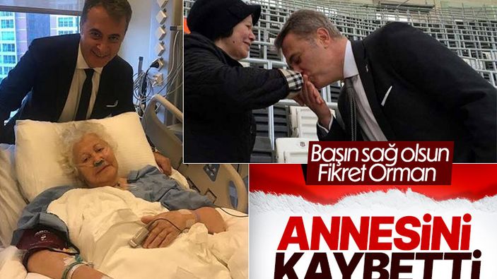 Fikret Orman'ın annesi vefat etti
