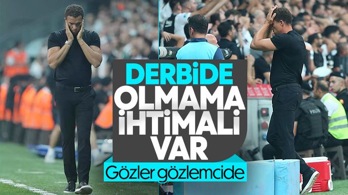 Beşiktaş'ta Valerien Ismael Fenerbahçe derbisini kaçırabilir
