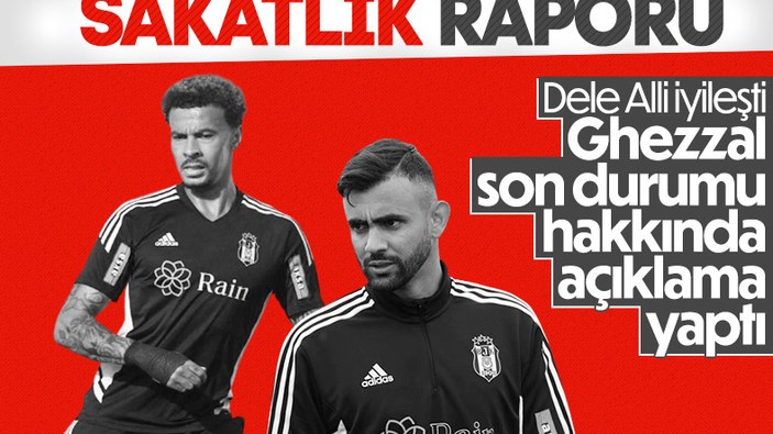 Beşiktaş'ta Dele Alli ve Rachid Ghezzal'ın son durumu