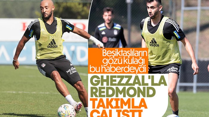 Beşiktaş'ta Ghezzal ve Redmond takımla çalıştı