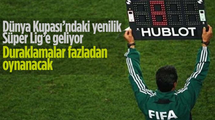 Süper Lig’de duraklama süresinde yeni uygulamaya geçiliyor