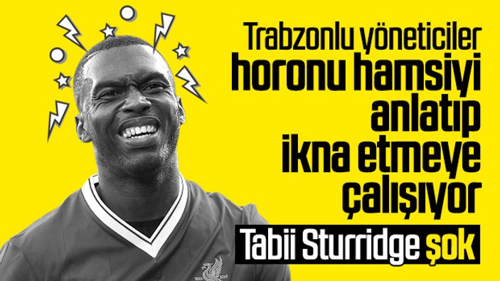 Trabzonspor, Sturridge'i ikna etmeye çalışıyor