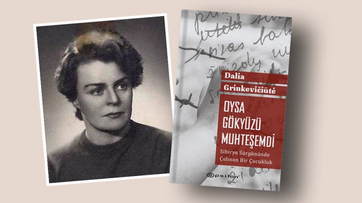Dalia Grinkevičiūte’ün Sibirya sürgününde çalınan bir çocukluğun anıları: Oysa Gökyüzü Muhteşemdi